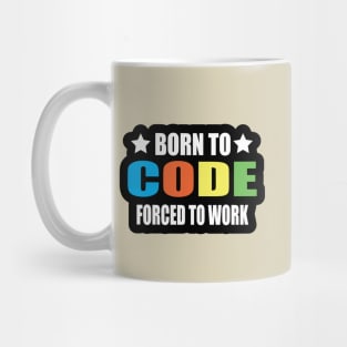 Burn to Code Forced To Work T-Shirts for Coders and Programmers Mug
